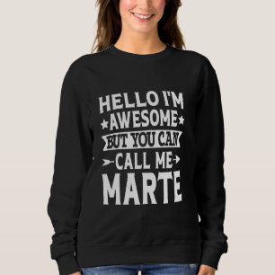 Marte Surname Call Me Marte Family Team Last Name Sweatshirt