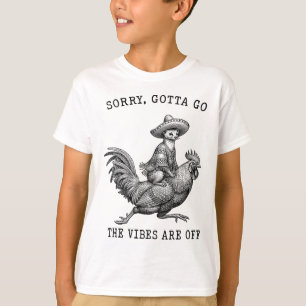 Marten Riding Chicken Sorry Gotta Go Vibes Are Off T-Shirt