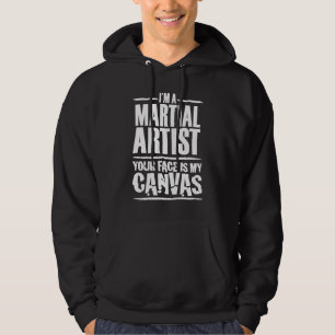 Martial Artist Your Face is My Canvas White Text Hoodie