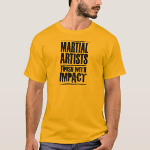 Martial Artists Finish with Impact T-Shirt