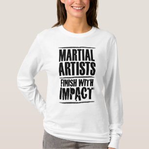 Martial Artists Finish with Impact T-Shirt