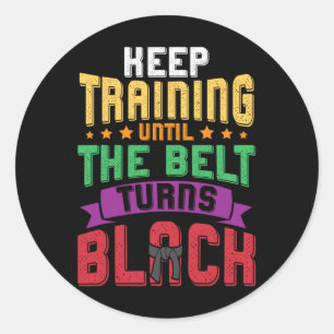 Martial Arts Keep Training Until The Belt Turns Bl Classic Round Sticker