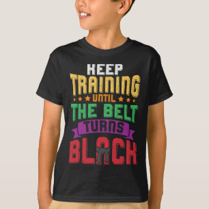 Martial Arts Keep Training Until The Belt Turns Bl T-Shirt