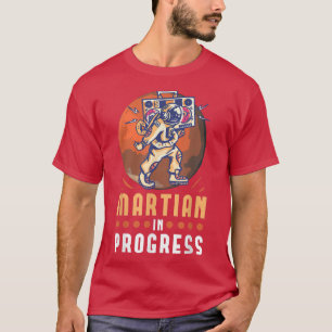 Martian In Progress Space Astronaut Science Nasa13 T-Shirt