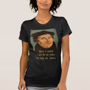 Martin Luther  Here I Stand Quotation T-Shirt