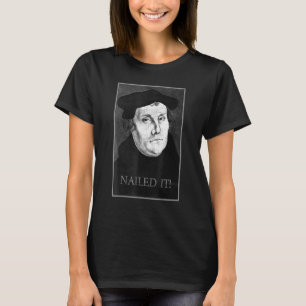 Martin Luther Nailed It Reformation T-Shirt