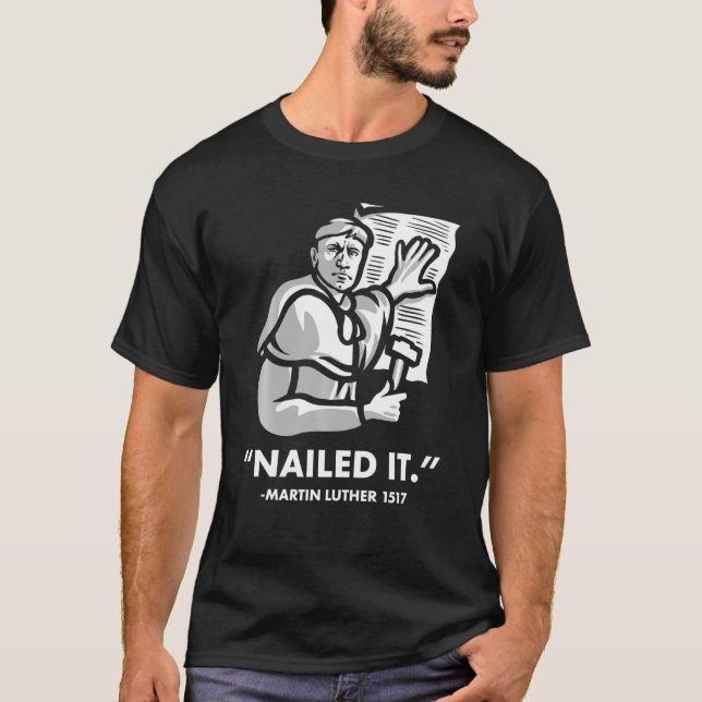 Martin Luther Nailed It T-Shirt (Front)