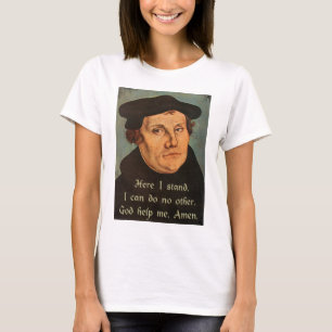 Martin Luther Quotation Here I Stand T-Shirt