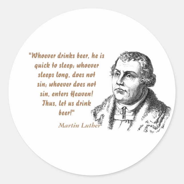 Martin Luther Quote On Beer Drinkers Classic Round Sticker (Front)
