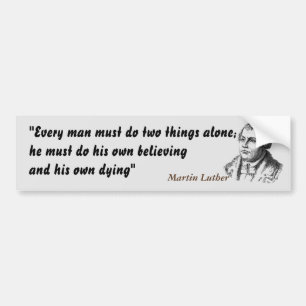 Martin Luther Quote On Believing And Dying Bumper Sticker