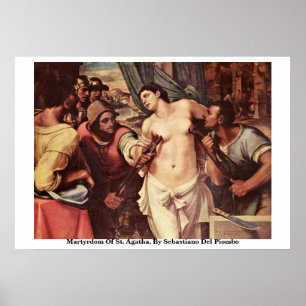 Martyrdom Of St. Agatha, By Sebastiano Del Piombo Poster