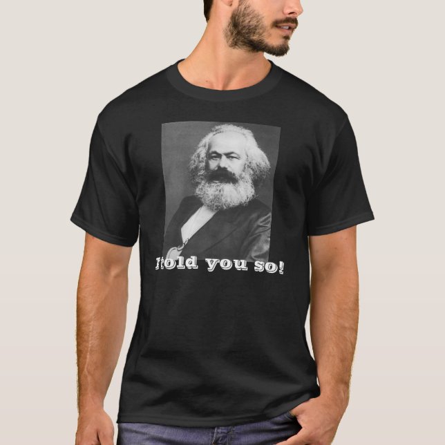 Marx ~ I told you so! T-Shirt (Front)