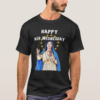 Mary Ash Wednesday Happy Christianity Fasting Day T-Shirt