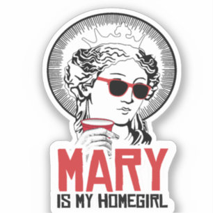 Mary is my Homegirl