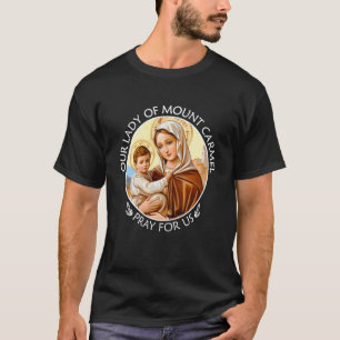 Mary Our Lady of Mount Carmel Pray For Us Catholic T-Shirt