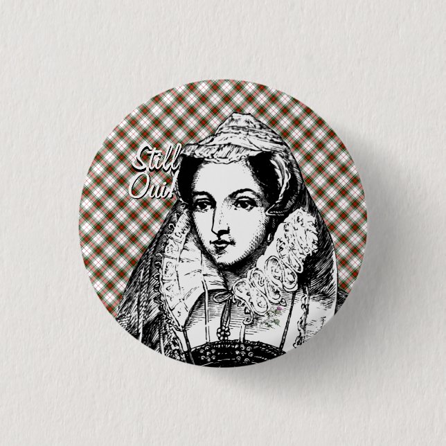 Mary Queen of Scots Still Yes Badge (Front)