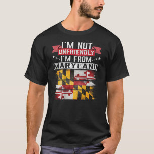 Maryland Flag I´m Not Unfriendly I´m From Maryland T-Shirt