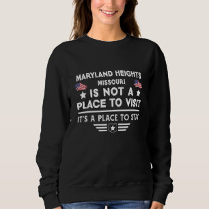 Maryland Heights Missouri to stay USA Town Home Ci Sweatshirt