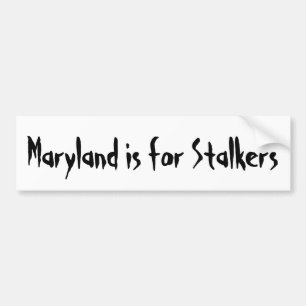 Maryland is for Stalkers Bumper Sticker