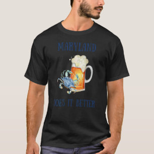 Maryland Md Does It Better Blue Crab Beer Pride Su T-Shirt