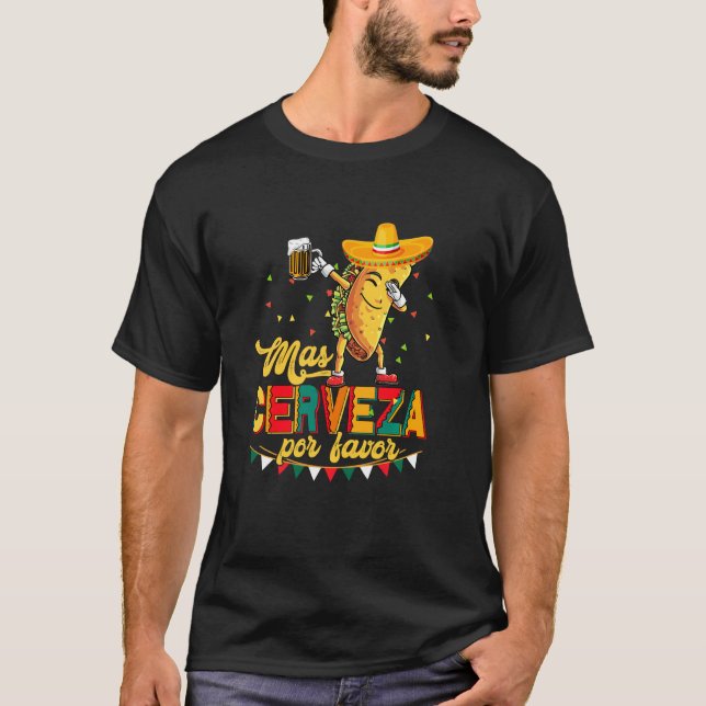 Mas Cerveza Por Favour Funny Taco Drinking Beer Ci T-Shirt (Front)