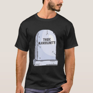 Masculinity Feminist Feminism Joke  Manly Toxic Me T-Shirt