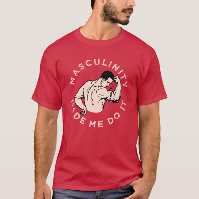 Masculinity made me do it - with retro beefcake T- T-Shirt (Front)