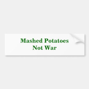 Mashed PotatoesNot War Bumper Sticker