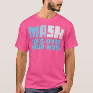 Mask Goes Over Your Nose 10 T-Shirt