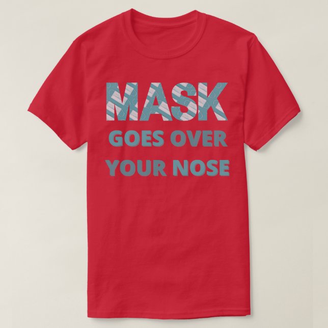 mask goes over your nose 17 T-Shirt (Design Front)