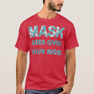 mask goes over your nose 17 T-Shirt