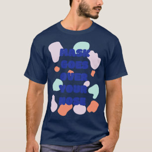 mask goes over your nose 8 T-Shirt