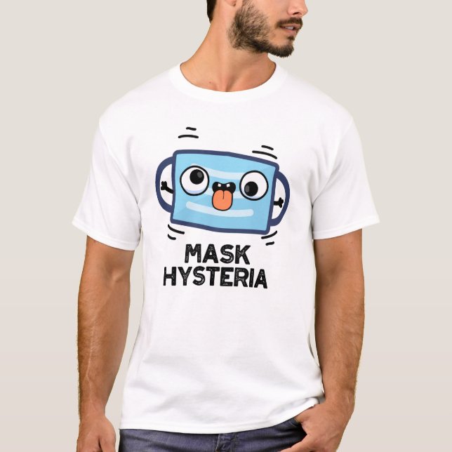 Mask Hysteria Funny Mask Pun  T-Shirt (Front)