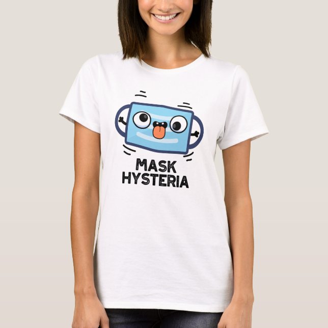 Mask Hysteria Funny Mask Pun  T-Shirt (Front)