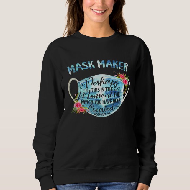 Mask-Maker Perhaps This Is The Moment For Which Yo Sweatshirt (Front)