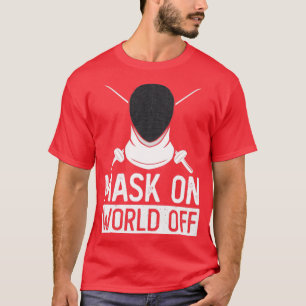 Mask On World Off Fencing Fencer Foil T-Shirt