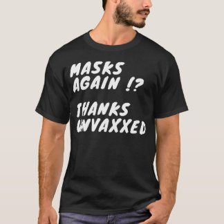 Masks again  Thanks Unvaxxed T-Shirt