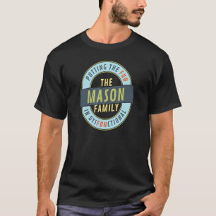 Mason Family Reunion Matching Fun In Dysfunctional T-Shirt