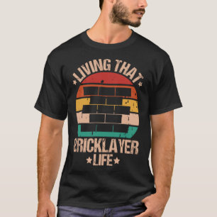 Mason Living That Bricklayer Life Bricklayer T-Shirt
