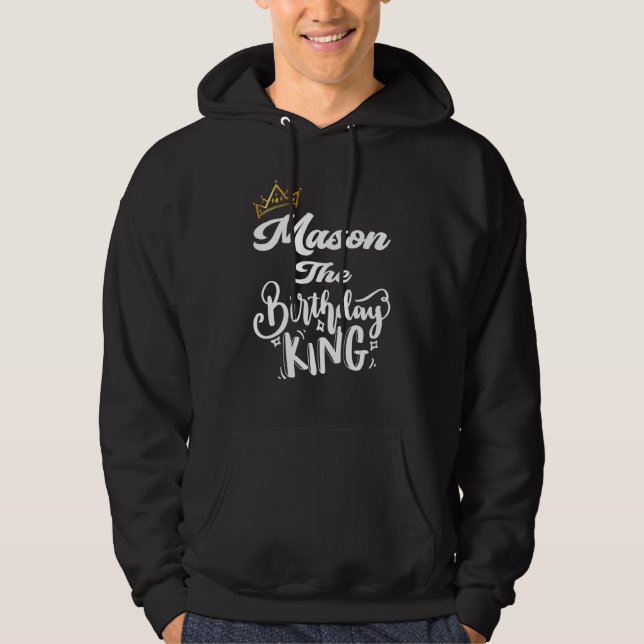 Mason The Birthday King Happy Birthday  Men Boys T Hoodie (Front)