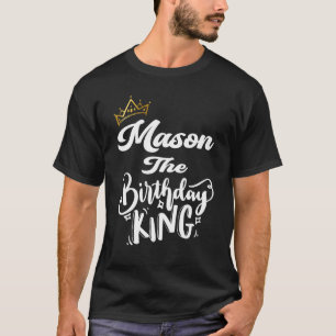 Mason The Birthday King Happy Birthday  Men Boys T T-Shirt