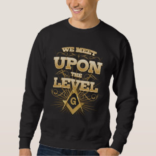 Masonic We Meet Upon The Level Freemason 1 Sweatshirt