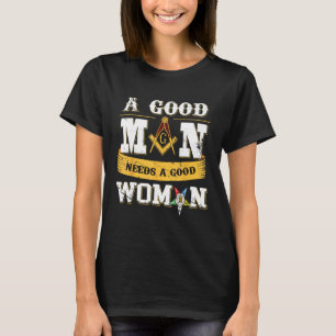 Masons A Good Man Need A Good Woman OES Masonic Pa T-Shirt