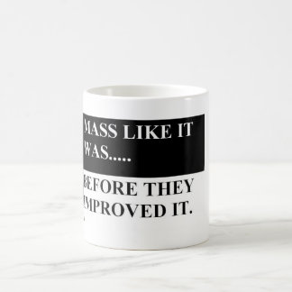 Mass like it was before they improved it coffee mug