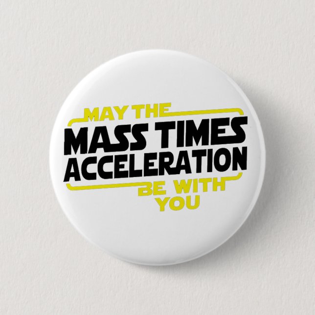 Mass Times Acceleration 6 Cm Round Badge (Front)