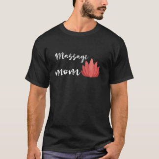 Massage Mum Masseuse Namaste Flower Massage Therap T-Shirt