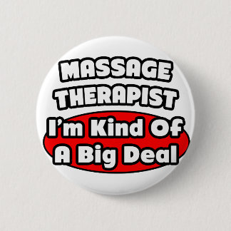 Massage Therapist...Big Deal 6 Cm Round Badge