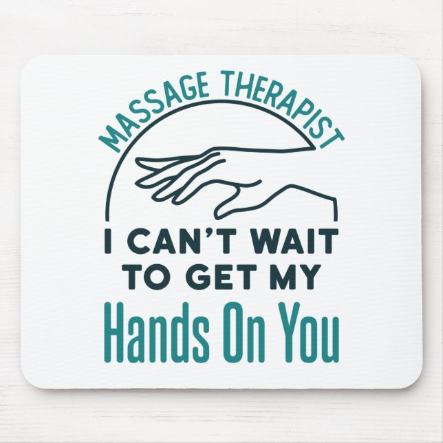 Massage Therapist Can't Wait to Get Hands on You Mouse Mat (Front)