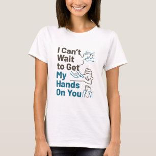Massage Therapist Can't Wait to Get Hands On You T-Shirt