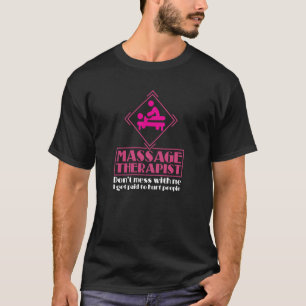Massage Therapist Don't Mess Me I Got Paid To Hurt T-Shirt